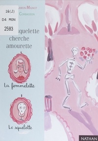 Catherine Lamon-Mignot et Dominique Corbasson - Gentil squelette cherche amourette.