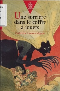 Catherine Lamon-Mignot - Une sorcière dans le coffre à jouets.