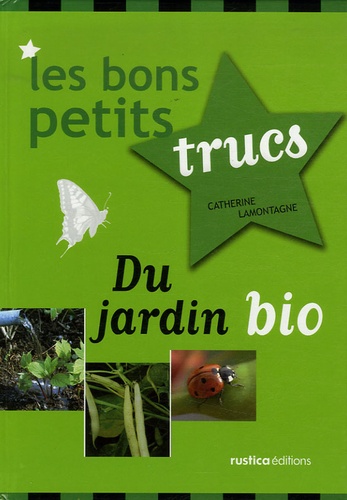 Catherine Lamontagne - Les bons petits trucs du jardin bio.