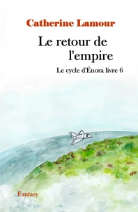 Le retour de l'empire, le cycle d'Énora livre 6