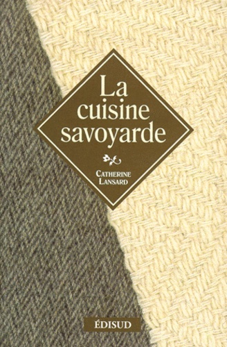 Catherine Lansard - La Cuisine Savoyarde.