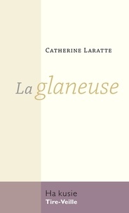 Catherine Laratte - La glaneuse.
