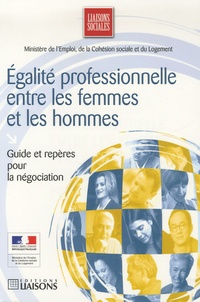Catherine Laret-Bedel et Agnès de Maulmont - Egalité professionnelle entre les femmes et les hommes - Guide et repères pour la négociation.