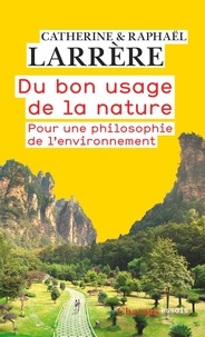 Catherine Larrère et Raphaël Larrère - Du bon usage de la nature - Pour une philosophie de l'environnement.