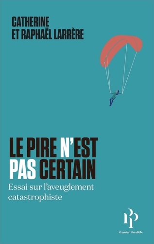 Le pire n'est pas certain - Essai sur l'aveuglement catastrophique