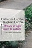 Catherine Larrère et Raphaël Larrère - Penser et agir avec la nature - Une enquête philosophique.