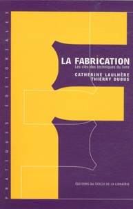 Catherine Laulhère et Thierry Dubus - La fabrication - Les clés des techniques du livre.