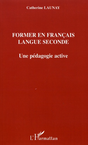 Catherine Launay - Former en français langue seconde - Une pédagogie active.