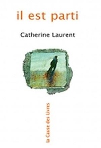 Catherine Laurent - Il est parti.