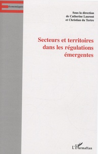 Catherine Laurent et Christian Du Tertre - Secteurs et territoires dans les régulations émergentes.