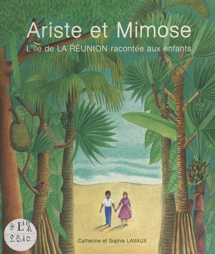 Ariste et Mimose. L'île de la Réunion racontée aux enfants