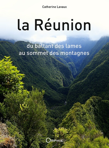 Catherine Lavaux - La Réunion - Du battant des lames au sommet des montagnes.