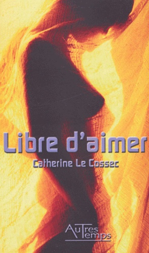 Catherine Le Cossec - Libre d'aimer.
