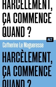 Catherine Le Magueresse - Harcèlement, ça commence quand ?.