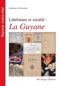 Catherine Le Pelletier - Littérature et société : la Guyane.