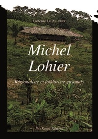 Catherine Le Pelletier - Michel Lohier - Régionaliste et folkloriste guyanais.