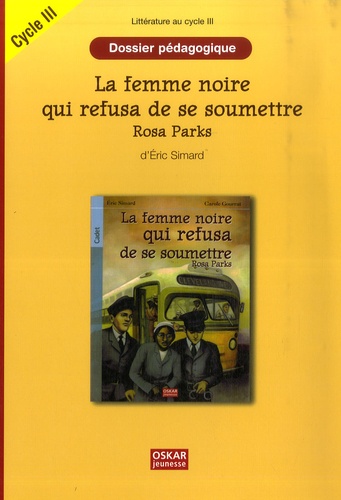 Catherine Le Quellenec - La femme noire qui refusa de se soumettre Rosa Parks Cycle III - Dossier pédagogique.