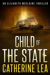  Catherine Lea - Child of the State - An Elizabeth McClaine Thriller, #2.