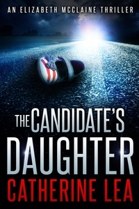  Catherine Lea - The Candidate's Daughter - An Elizabeth McClaine Thriller, #1.
