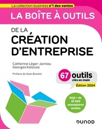 Catherine Léger-Jarniou et Georges Kalousis - La boîte à outils de la Création d'entreprise 2024 - 67 outils clés en main.