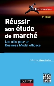 Catherine Léger-Jarniou - Réussir son étude de marché - 5e éd. - Les clés pour un Business Model efficace.