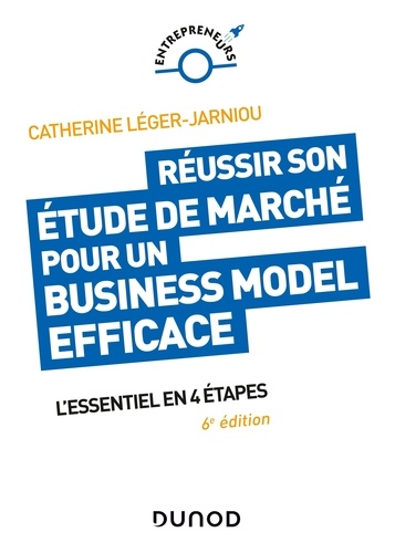 Catherine Léger-Jarniou - Réussir son étude de marché pour un Business Model efficace - 6e éd. - L'essentiel en 4 étapes.