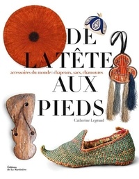 Catherine Legrand - De la tête aux pieds - Accessoires du monde : chapeaux, sacs, chaussures.