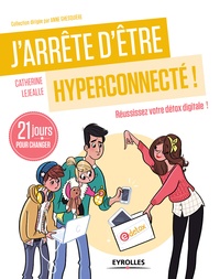 Catherine Lejealle - J'arrête d'être hyperconnecté ! - 21 jours pour réussir sa détox digitale.