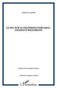 Catherine Lejealle - Le jeu sur le téléphone portable: usages et sociabilité.