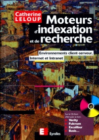 Catherine Leloup - Moteurs D' Indexation Et De Recherche. Environnement Client-Serveur, Internet Et Intranet, Avec Cd Rom.