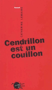 Catherine Lemaire - Cendrillon Est Un Couillon.