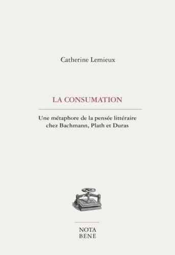 La consumation. Une métaphore de la pensée littéraire chez Bachmann, Plath et Duras