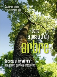 Catherine Lenne - Dans la peau d'un arbre - Secrets et mystères des géants qui vous entourent.