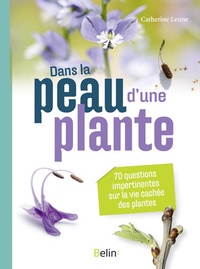Catherine Lenne - Dans la peau d'une plante - 70 questions impertinentes sur la vie cachée des plantes.