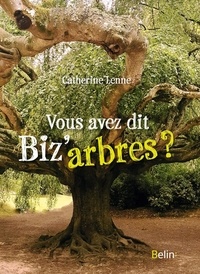 Catherine Lenne - Vous avez dit biz'arbres ?.