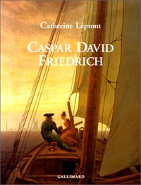 Catherine Lépront - Caspar David Friedrich - Des paysages les yeux fermés.