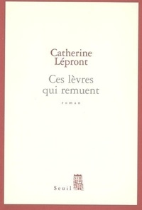 Catherine Lépront - Ces lèvres qui remuent.