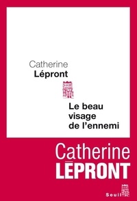 Catherine Lépront - Le beau visage de l'ennemi.