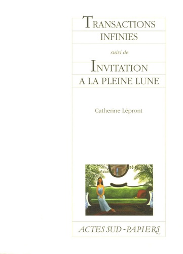 Catherine Lépront - Transactions infinies suivi de Invitation à la pleine lune.