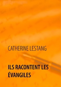 Catherine Lestang - Ils racontent les Evangiles.
