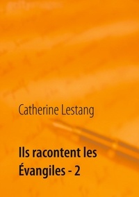 Catherine Lestang - Ils racontent les Evangiles - Tome 2.