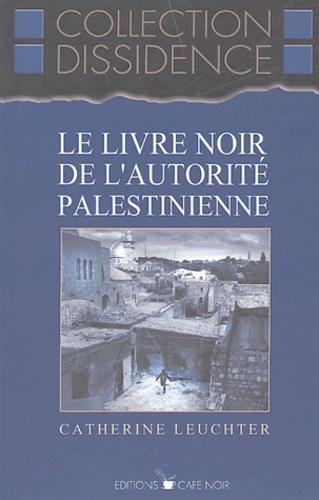 Catherine Leuchter - Le livre noir de l'autorité palestinienne.