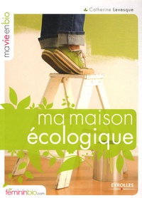 Catherine Levesque - Ma maison écologique.