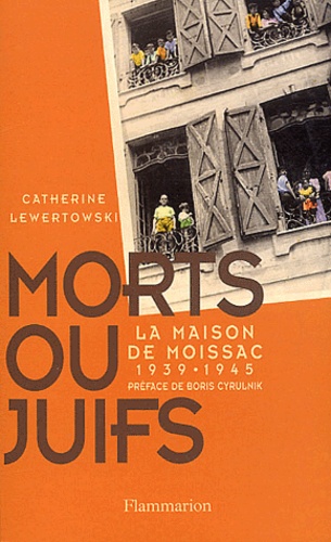 Catherine Lewertowski - Morts ou juifs - La Maison de Moissac (1939-1945).