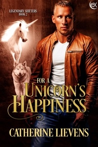  Catherine Lievens - For a Unicorn's Happiness - Legendary Shifters, #2.
