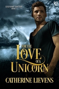  Catherine Lievens - For the Love of a Unicorn - Legendary Shifters, #1.