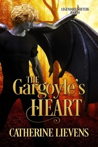  Catherine Lievens - The Gargoyle's Heart - Legendary Shifters, #10.