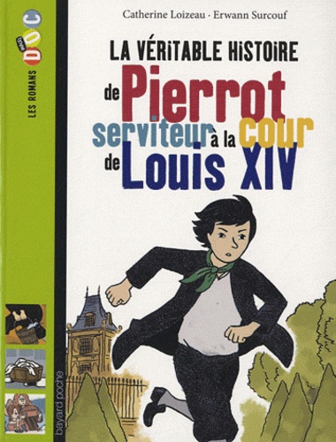 Catherine Loizeau et Erwann Surcouf - Véritable histoire de Pierrot, serviteur à la cour de Louis XIV.