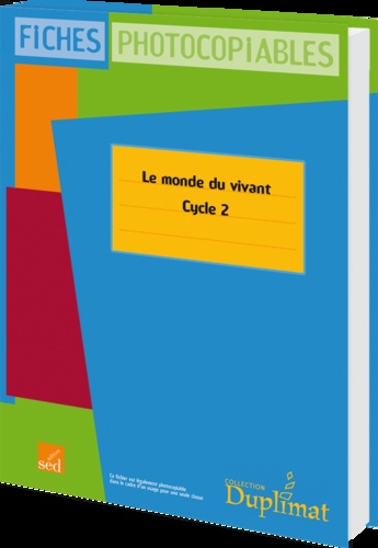 Catherine Lormoy et Fanny Servain - Le monde du vivant Cycle 2 - Fiches photocopiables.