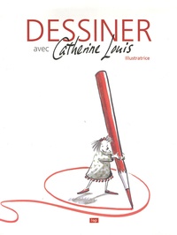 Catherine Louis - Dessiner avec Catherine Louis.